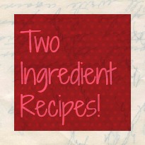 Two Ingredient Recipes! 